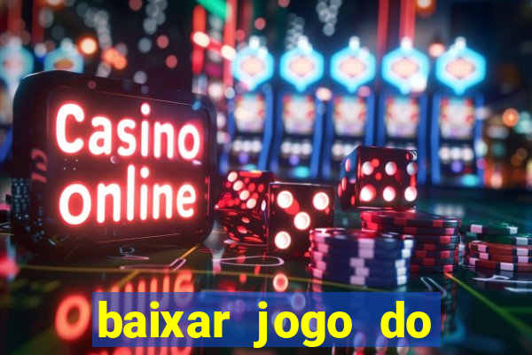 baixar jogo do tigrinho para ganhar dinheiro